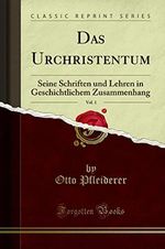 Das Urchristentum, Vol. 1: Seine Schriften Und Lehren in Geschichtlichem Zusammenhang (Classic Reprint) Cover des Buches Das Urchristentum, Vol. 1: Seine Schriften Und Lehren in Geschichtlichem Zusammenhang (Classic Reprint) (ISBN: 9781334574573)