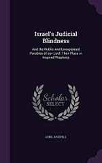 Israel's Judicial Blindness: And the Public And Unexplained Parables of our Lord. Their Place in Inspired Prophecy Cover des Buches Israel's Judicial Blindness: And the Public And Unexplained Parables of our Lord. Their Place in Inspired Prophecy (ISBN: 9781342006677)