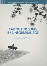 Caring for Souls in a Neoliberal Age (New Approaches to Religion and Power) Cover des Buches Caring for Souls in a Neoliberal Age (New Approaches to Religion and Power) (ISBN: 9781349716333)