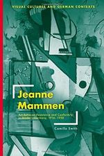 Jeanne Mammen: Art Between Resistance and Conformity in Modern Germany, 1916–1950 (Visual Cultures and German Contexts) Cover des Buches Jeanne Mammen: Art Between Resistance and Conformity in Modern Germany, 1916–1950 (Visual Cultures and German Contexts) (ISBN: 9781350239388)