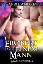 Erobert von einem Mann (Paarungszeit 4) Cover des Buches Erobert von einem Mann (Paarungszeit 4) (ISBN: 9781370553860)
