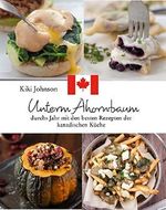 Unterm Ahornbaum - die besten Rezepte der kanadischen Küche Cover des Buches Unterm Ahornbaum - die besten Rezepte der kanadischen Küche (ISBN: 9781388807856)