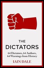 The Dictators: 64 Dictators, 64 Authors, 64 Warnings from History Cover des Buches The Dictators: 64 Dictators, 64 Authors, 64 Warnings from History (ISBN: 9781399721608)