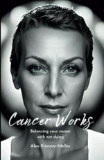 Cancer Works: Balancing your career with not dying Cover des Buches Cancer Works: Balancing your career with not dying (ISBN: 9781399983297)