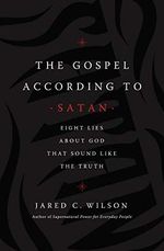 The Gospel According to Satan: Eight Lies about God that Sound Like the Truth Cover des Buches The Gospel According to Satan: Eight Lies about God that Sound Like the Truth (ISBN: 9781400212040)