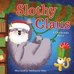 Slothy Claus: A Christmas Story Cover des Buches Slothy Claus: A Christmas Story (ISBN: 9781400223589)