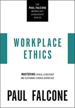 Workplace Ethics: Mastering Ethical Leadership and Sustaining a Moral Workplace (The Paul Falcone Workplace Leadership Series) Cover des Buches Workplace Ethics: Mastering Ethical Leadership and Sustaining a Moral Workplace (The Paul Falcone Workplace Leadership Series) (ISBN: 9781400229970)