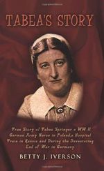 Tabea's Story: True Story of Tabea Springer a WW II German Army Nurse in Poland, a Hospital Train in Russia and During the Devestatin Cover des Buches Tabea's Story: True Story of Tabea Springer a WW II German Army Nurse in Poland, a Hospital Train in Russia and During the Devestatin (ISBN: 9781403383679)