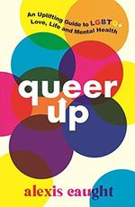 Queer Up: An Uplifting Guide to LGBTQ+ Love, Life and Mental Health Cover des Buches Queer Up: An Uplifting Guide to LGBTQ+ Love, Life and Mental Health (ISBN: 9781406399226)