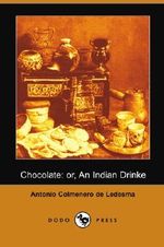 Chocolate: or, An Indian Drinke (Dodo Press) Cover des Buches Chocolate: or, An Indian Drinke (Dodo Press) (ISBN: 9781406535655)