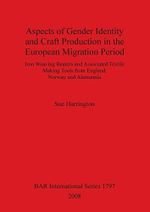 Aspects of Gender Identity and Craft Production in the European Migration Period: Iron Weaving Beaters and Associated Textile Making Tools from ... Reports British Series, Band 1797) Cover des Buches Aspects of Gender Identity and Craft Production in the European Migration Period: Iron Weaving Beaters and Associated Textile Making Tools from ... Reports British Series, Band 1797) (ISBN: 9781407302188)
