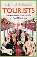 Tourists: How the British Went Abroad to Find Themselves Cover des Buches Tourists: How the British Went Abroad to Find Themselves (ISBN: 9781408856222)