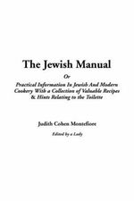 The Jewish Manual Or Practical Information in Jewish and Modern Cookery with a Collection of Valuable Recipes & Hints Relating to the Toilette Cover des Buches The Jewish Manual Or Practical Information in Jewish and Modern Cookery with a Collection of Valuable Recipes & Hints Relating to the Toilette (ISBN: 9781414229812)