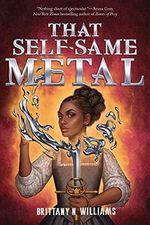That Self-Same Metal (Forge & Fracture Saga) Cover des Buches That Self-Same Metal (Forge & Fracture Saga) (ISBN: 9781419758645)