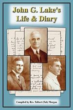 John G. Lake's Life & Diary Cover des Buches John G. Lake's Life & Diary (ISBN: 9781420810745)
