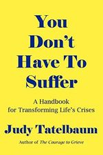 You Don't Have To Suffer: A Handbook for Transforming Life's Crises Cover des Buches You Don't Have To Suffer: A Handbook for Transforming Life's Crises (ISBN: 9781420873436)