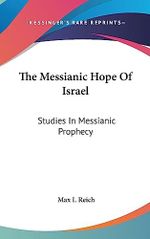 The Messianic Hope Of Israel: Studies In Messianic Prophecy Cover des Buches The Messianic Hope Of Israel: Studies In Messianic Prophecy (ISBN: 9781436700481)