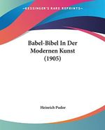 Babel-bibel in Der Modernen Kunst Cover des Buches Babel-bibel in Der Modernen Kunst (ISBN: 9781437480924)
