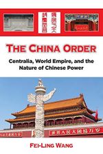 The China Order: Centralia, World Empire, and the Nature of Chinese Power Cover des Buches The China Order: Centralia, World Empire, and the Nature of Chinese Power (ISBN: 9781438467481)