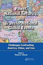 Power, National Security, and Transformational Global Events: Challenges Confronting America, China, and Iran Cover des Buches Power, National Security, and Transformational Global Events: Challenges Confronting America, China, and Iran (ISBN: 9781439884225)