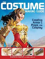 The Costume Making Guide: Creating Armor and Props for Cosplay Cover des Buches The Costume Making Guide: Creating Armor and Props for Cosplay (ISBN: 9781440345166)