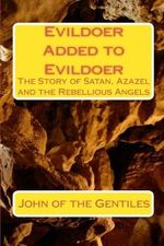 Evildoer Added to Evildoer: The Story of Satan, Azazel and the Rebellious Angels Cover des Buches Evildoer Added to Evildoer: The Story of Satan, Azazel and the Rebellious Angels (ISBN: 9781442168145)