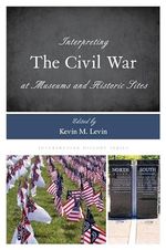 Interpreting the Civil War at Museums and Historic Sites (Interpreting History, 14, Band 14) Cover des Buches Interpreting the Civil War at Museums and Historic Sites (Interpreting History, 14, Band 14) (ISBN: 9781442273689)