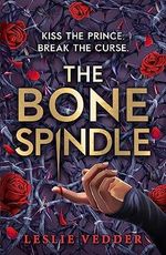 The Bone Spindle: Book 1: a fractured twist on the classic fairy tale Sleeping Beauty Cover des Buches The Bone Spindle: Book 1: a fractured twist on the classic fairy tale Sleeping Beauty (ISBN: 9781444966145)