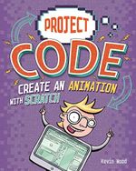 Project Code: Create An Animation with Scratch Cover des Buches Project Code: Create An Animation with Scratch (ISBN: 9781445156415)