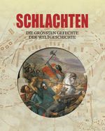 Schlachten, Die größten Gefechte der Weltgeschichte Cover des Buches Schlachten, Die größten Gefechte der Weltgeschichte (ISBN: 9781445441672)