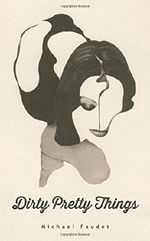 Dirty Pretty Things (Michael Faudet) Cover des Buches Dirty Pretty Things (Michael Faudet) (ISBN: 9781449481001)