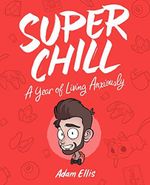 Super Chill: A Year of Living Anxiously Cover des Buches Super Chill: A Year of Living Anxiously (ISBN: 9781449491550)