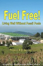 Fuel Free!: Living Well Without Fossil Fuels Cover des Buches Fuel Free!: Living Well Without Fossil Fuels (ISBN: 9781449588595)