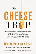 The Cheese Trap: How Breaking a Surprising Addiction Will Help You Lose Weight, Gain Energy, and Get Healthy Cover des Buches The Cheese Trap: How Breaking a Surprising Addiction Will Help You Lose Weight, Gain Energy, and Get Healthy (ISBN: 9781455594689)