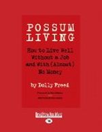 Possum Living: How to Live Well Without a Job and with (Almost) No Money Cover des Buches Possum Living: How to Live Well Without a Job and with (Almost) No Money (ISBN: 9781458771124)