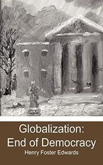 Globalization: End of Democracy Cover des Buches Globalization: End of Democracy (ISBN: 9781460959886)