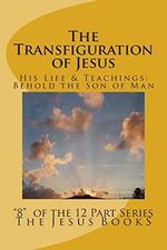 The Transfiguration of Jesus: Transfiguration, Jesus, Son of Man, Jesus Christ, Joshua ben Joseph Cover des Buches The Transfiguration of Jesus: Transfiguration, Jesus, Son of Man, Jesus Christ, Joshua ben Joseph (ISBN: 9781461019336)