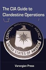 The CIA Guide to Clandestine Operations Cover des Buches The CIA Guide to Clandestine Operations (ISBN: 9781463627157)
