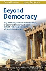 Beyond Democracy: Why democracy does not lead to solidarity, prosperity and liberty but to social conflict, runaway spending and a tyrannical government Cover des Buches Beyond Democracy: Why democracy does not lead to solidarity, prosperity and liberty but to social conflict, runaway spending and a tyrannical government (ISBN: 9781467987691)