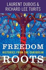 Freedom Roots: Histories from the Caribbean Cover des Buches Freedom Roots: Histories from the Caribbean (ISBN: 9781469653600)