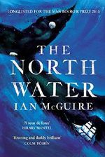 The North Water: Longlisted for the Man Booker Prize 2016 Cover des Buches The North Water: Longlisted for the Man Booker Prize 2016 (ISBN: 9781471151279)