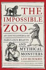 The Impossible Zoo: An encyclopedia of fabulous beasts and mythical monsters Cover des Buches The Impossible Zoo: An encyclopedia of fabulous beasts and mythical monsters (ISBN: 9781472136442)