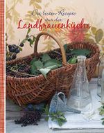 Die besten Rezepte aus der Landfrauenküche Cover des Buches Die besten Rezepte aus der Landfrauenküche (ISBN: 9781472309266)