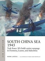 South China Sea 1945: Task Force 38's bold carrier rampage in Formosa, Luzon, and Indochina (Air Campaign) Cover des Buches South China Sea 1945: Task Force 38's bold carrier rampage in Formosa, Luzon, and Indochina (Air Campaign) (ISBN: 9781472853110)