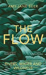 The Flow: Rivers, Water and Wildness Cover des Buches The Flow: Rivers, Water and Wildness (ISBN: 9781472977397)