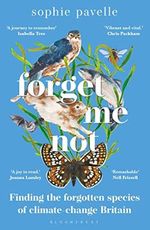 Forget Me Not: Finding the forgotten species of climate-change Britain – WINNER OF THE PEOPLE'S BOOK PRIZE FOR NON-FICTION Cover des Buches Forget Me Not: Finding the forgotten species of climate-change Britain – WINNER OF THE PEOPLE'S BOOK PRIZE FOR NON-FICTION (ISBN: 9781472986238)