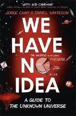 We Have No Idea: A Guide to the Unknown Universe Cover des Buches We Have No Idea: A Guide to the Unknown Universe (ISBN: 9781473660168)