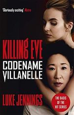 Killing Eve: Codename Villanelle: The basis for the BAFTA-winning Killing Eve TV series (Killing Eve series) Cover des Buches Killing Eve: Codename Villanelle: The basis for the BAFTA-winning Killing Eve TV series (Killing Eve series) (ISBN: 9781473666412)