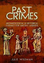 Past Crimes: Archaeological and Historical Evidence for Ancient Misdeeds Cover des Buches Past Crimes: Archaeological and Historical Evidence for Ancient Misdeeds (ISBN: 9781473823198)