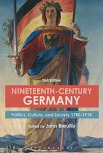 Nineteenth-Century Germany: Politics, Culture, and Society 1780-1918 Cover des Buches Nineteenth-Century Germany: Politics, Culture, and Society 1780-1918 (ISBN: 9781474269469)